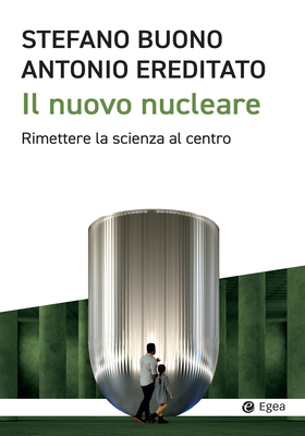 Stefano Buono, Antonio Ereditato - Il nuovo nucleare (2025)