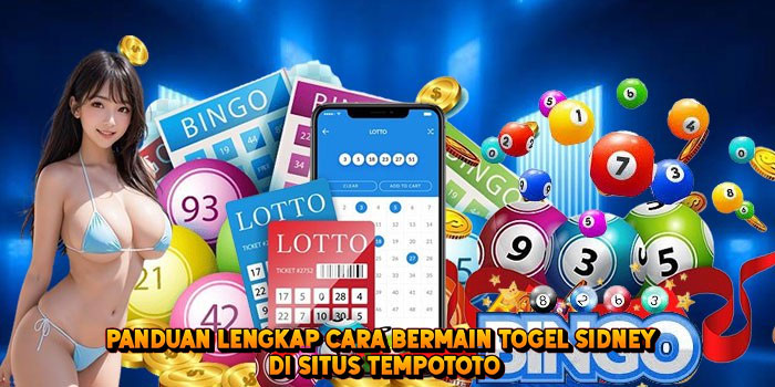 Panduan Lengkap Cara Bermain Togel SIDNEY di Situs Tempototo