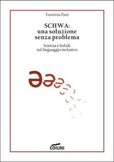 Yasmina Pani - SCHWA: una soluzione senza problema. Scienza e bufale sul linguaggio inclusivo (2022)