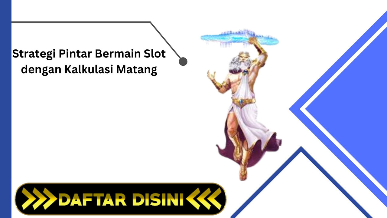 Strategi Pintar Bermain Slot dengan Kalkulasi Matang