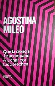 QUE LA CIENCIA TE ACOMPAÑE A LUCHAR POR TUS DERECHOS, AGOSTINA MILEO