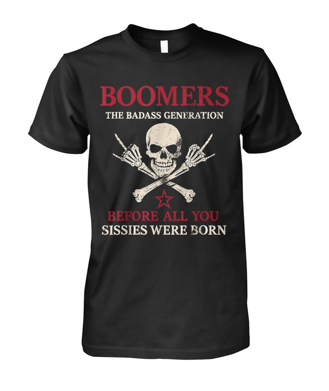 Baby Boomer Generation Before All You Sissies Were Born T-Shirt