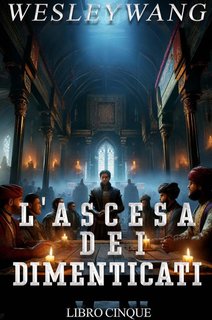 Wesley Wang - L'Ascesa dei Dimenticati Vol. 5 (2024)
