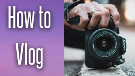 How to Vlog: Filming and Uploading Your First Video How to Vlog: Filming and Uploading Your First Video