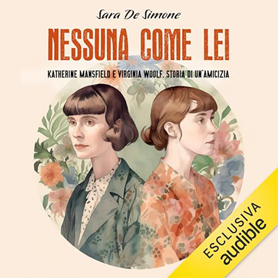 Sara De Simone - Nessuna come lei꞉ Katherine Mansfield e Virginia Woolf. Storia di un'amicizia (2023) (mp3 - 128 kbps)