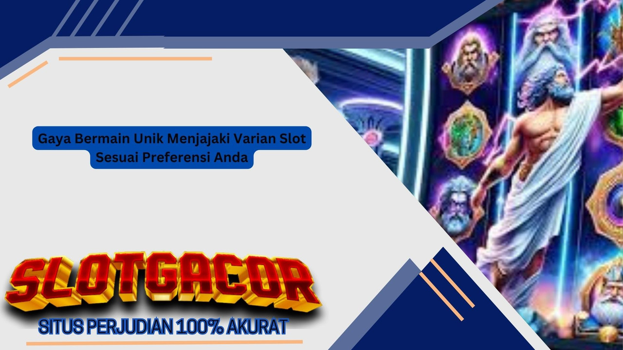 Gaya Bermain Unik Menjajaki Varian Slot Sesuai Preferensi Anda