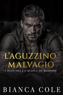 Bianca Cole - I don della mafia di Boston Vol. 5. L’Aguzzino Malvagio (2024)