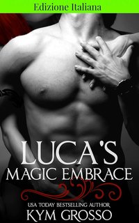 Kym Grosso - Gli immortali di New Orleans 2. Luca's Magic Embrace (2024)