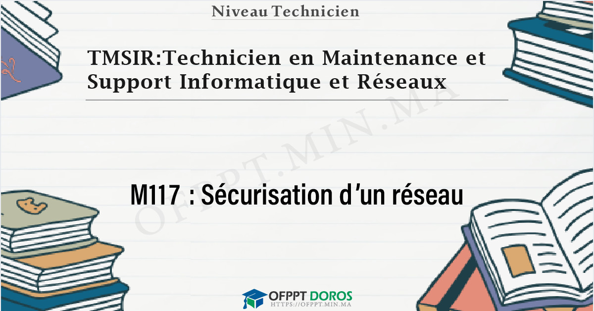 Couverture du cours OFPPT TMSIR:Technicien en Maintenance et Support Informatique et Réseaux Sécurisation d’un réseau M117 - 