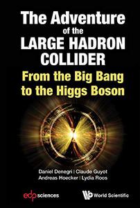 The Adventure of the Large Hadron Collider: From the Big Bang to the Higgs Boson