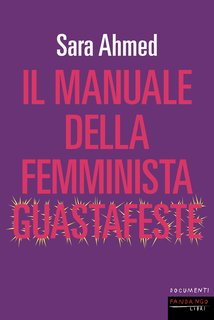 Sara Ahmed - Il manuale della femminista guastafeste (2024)