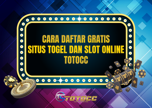 CARA DAFTAR GRATIS SITUS TOGEL DAN SLOT ONLINE TOTOCC