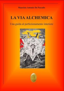 Maurizio Antonio De Pascalis - La via alchemica. Una guida al perfezionamento interiore (2021)