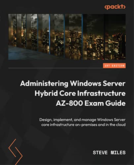 Administering Windows Server Hybrid Core Infrastructure AZ-800 Exam Guide (True EPUB)