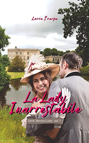 Lucia Scarpa - La Lady inarrestabile (Benson Love Vol. 1) (2022)