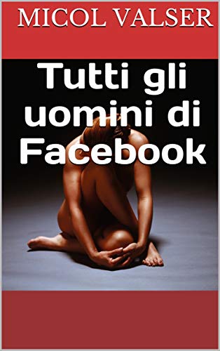 Micol Valser – Tutti gli uomini di Facebook (2016)