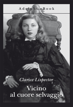 Clarice Lispector - Vicino al cuore selvaggio (2014)