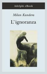 Milan Kundera – L’ignoranza (2022)