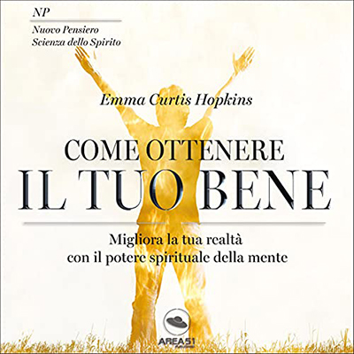 Emma Curtis Hopkins - Come Ottenere Il Tuo Bene (2021) (mp3 - 128 kbps)