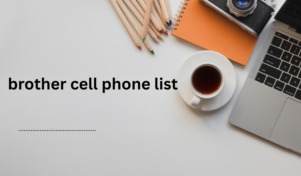 https://i.postimg.cc/Jnxy4NCR/brother-cell-phone-list-3.png