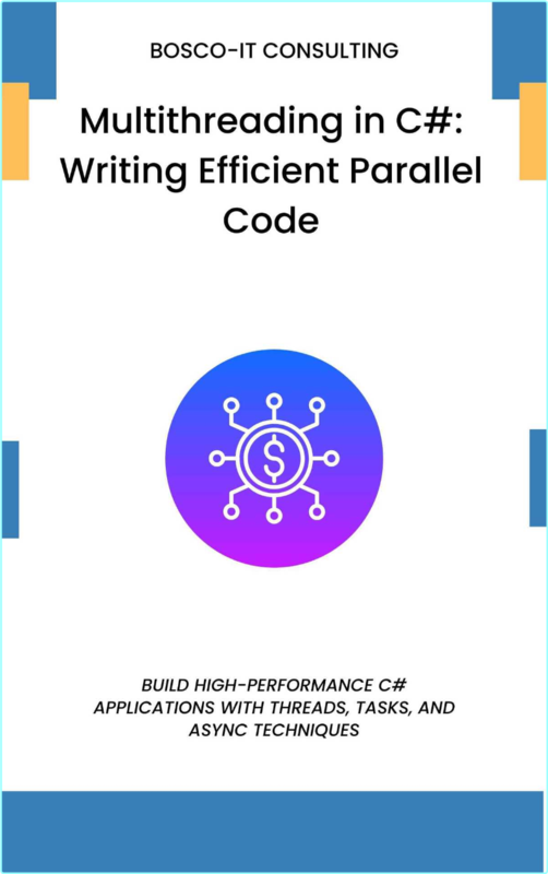 Multithreading In C# Writing Efficient Parallel Code Build High Performance C# Applications With Threads Tasks And Async (CONSULTING, BOSCO-IT)