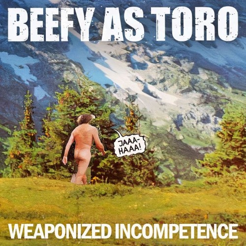 Beefy-As-Toro-Weaponized-Incompetence-WE