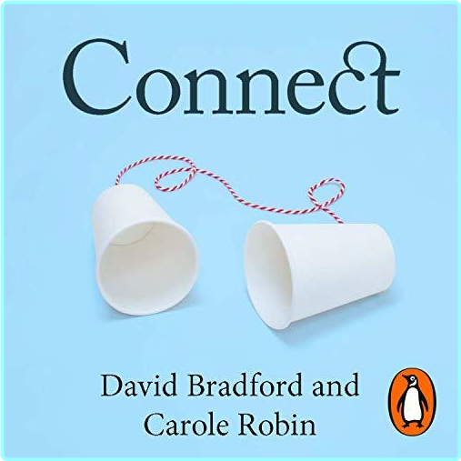 Connect꞉ Building Exceptional Relationships With Family Friends And Colleagues – (David Bradford Ph.D.)