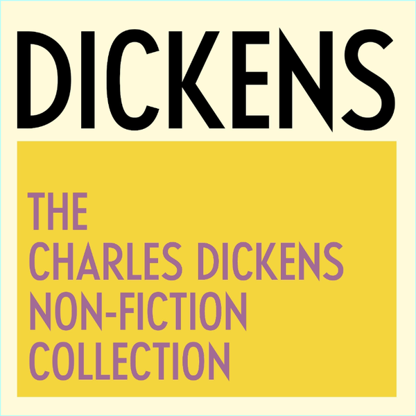 The Charles Dickens Non Fiction Collection The Charles Dickens Non Fiction Collection