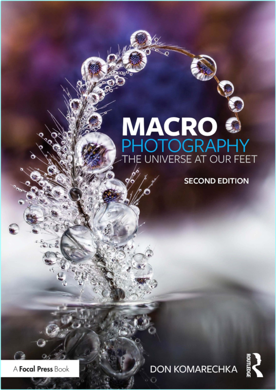 Macro Photography The Universe At Our Feet 2nd Edition (Don Komarechka;)