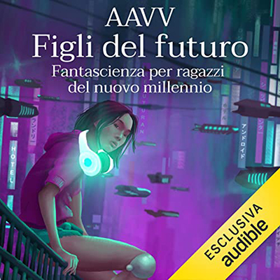 Autori Vari - Figli del futuro꞉ Fantascienza per ragazzi del nuovo millennio (2022) (mp3 - 128 kbps)