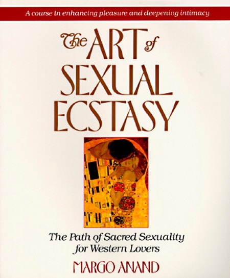 The Art of Sexual Ecstasy - Margot Anand