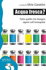 Silvio Garattini – Acqua fresca? Tutto quello che bisogna sapere sull’omeopatia (2015)