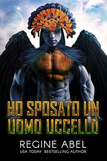 Regine Abel - Ho sposato un uomo uccello. Agenzia Primaria Vol. 3 (2021)