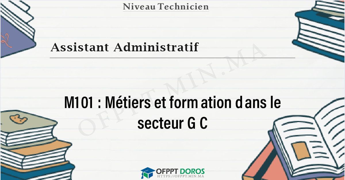 Couverture du cours OFPPT Assistant Administratif Métiers et formation dans le secteur GC M101 - 1ere Année: Assistant Administratif