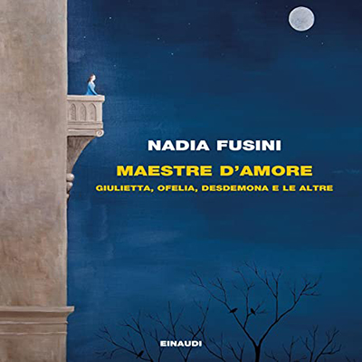 Nadia Fusini - Maestre d'amore꞉ Giulietta, Ofelia, Desdemona e le altre (2022) (mp3 - 128 kbps)