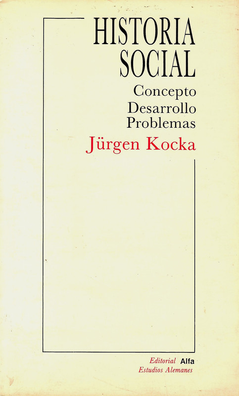 sin tc3adtulo1 - Historia social. Concepto. Desarrollo. Problemas - Jurgen Kocka