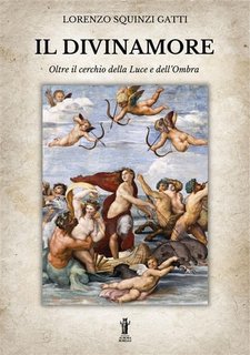 Lorenzo Squinzi Gatti - Il Divinamore. Oltre il cerchio della Luce e dell'Ombra (2023)