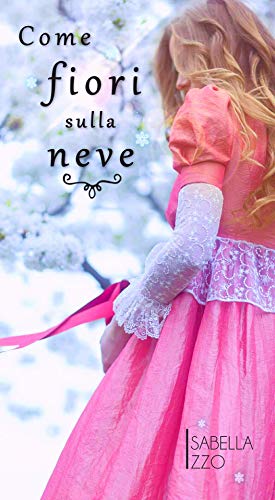 Isabella Izzo – Come fiori sulla neve (2021)