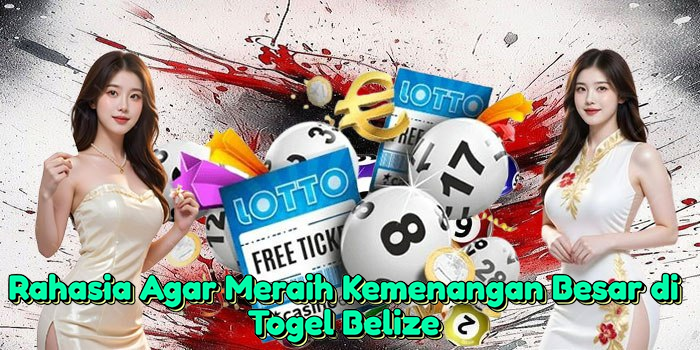 Rahasia Agar Meraih Kemenangan Besar di Togel Belize