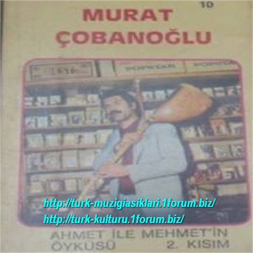 Murat Cobanoglu - Ahmet Ile Mehmet'in Oykusu (2. Kisim) Harika 3