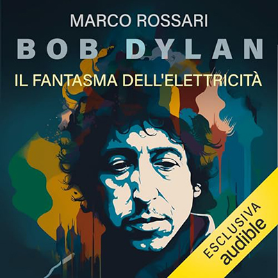 Marco Rossari - Bob Dylan꞉ Il fantasma dell'elettricità (2023) (mp3 - 128 kbps)