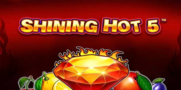 Strategi Cerdas Mendapatkan Jackpot Mudah di Slot Shining Hot 5