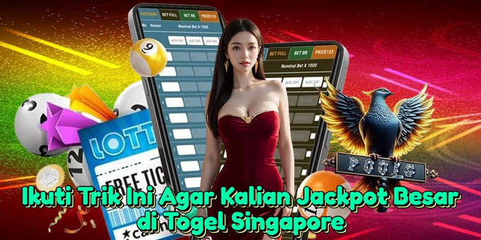 ikuti-trik-ini-agar-kalian-jackpot-besar-di-togel-singapore