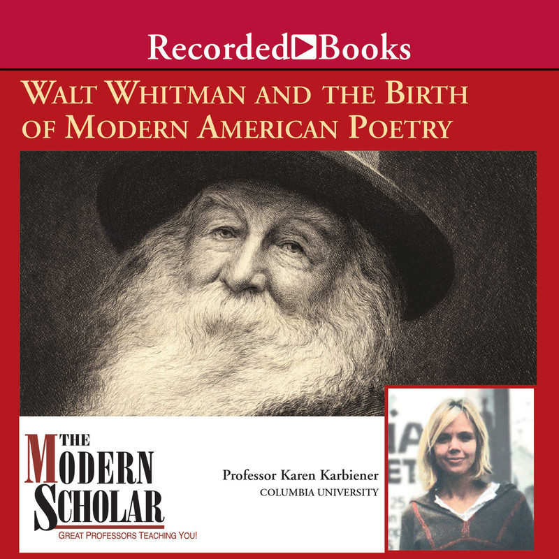 Karen Karbiener Walt Whitman and the Birth of Modern American Poetry