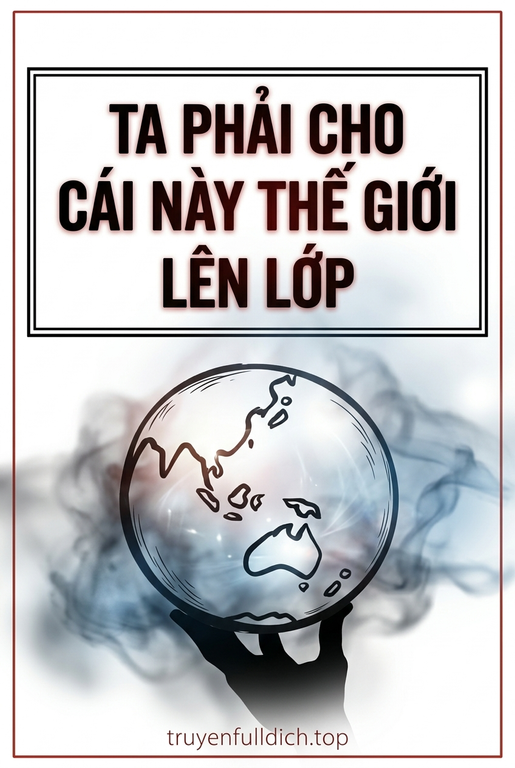 Ta Phải Cho Cái Này Thế Giới Lên Lớp