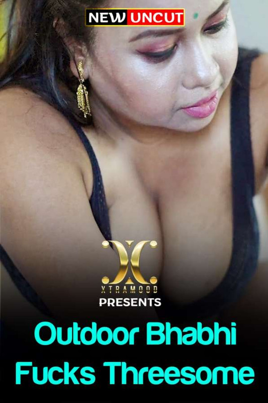 Outdoor Bhabhi Fucks Threesome 2022 Xtramood Uncut Short Film