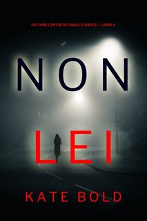Kate Bold - Non Lei (Camille Grace Libro 4) (2023)