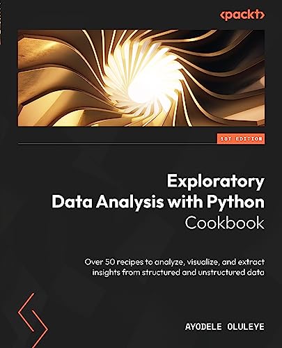Exploratory Data Analysis with Python Cookbook: Over 50 recipes to analyze, visualize, and extract insights
