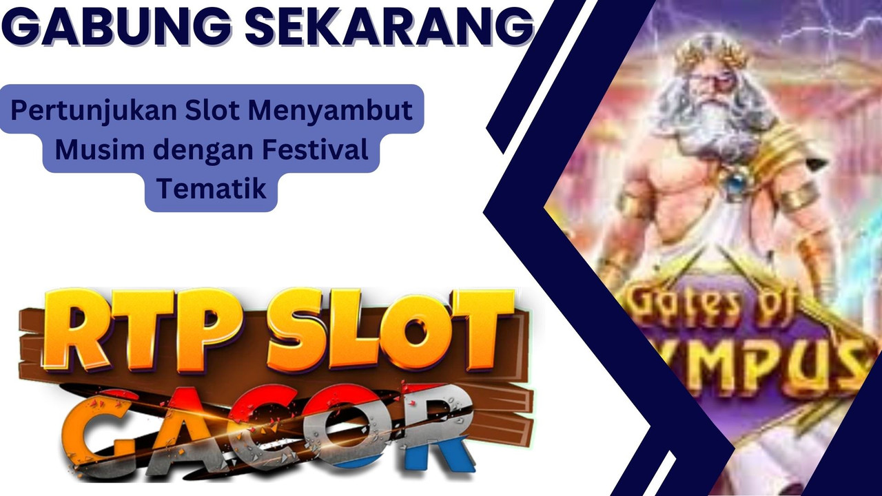 Pertunjukan Slot Menyambut Musim dengan Festival Tematik