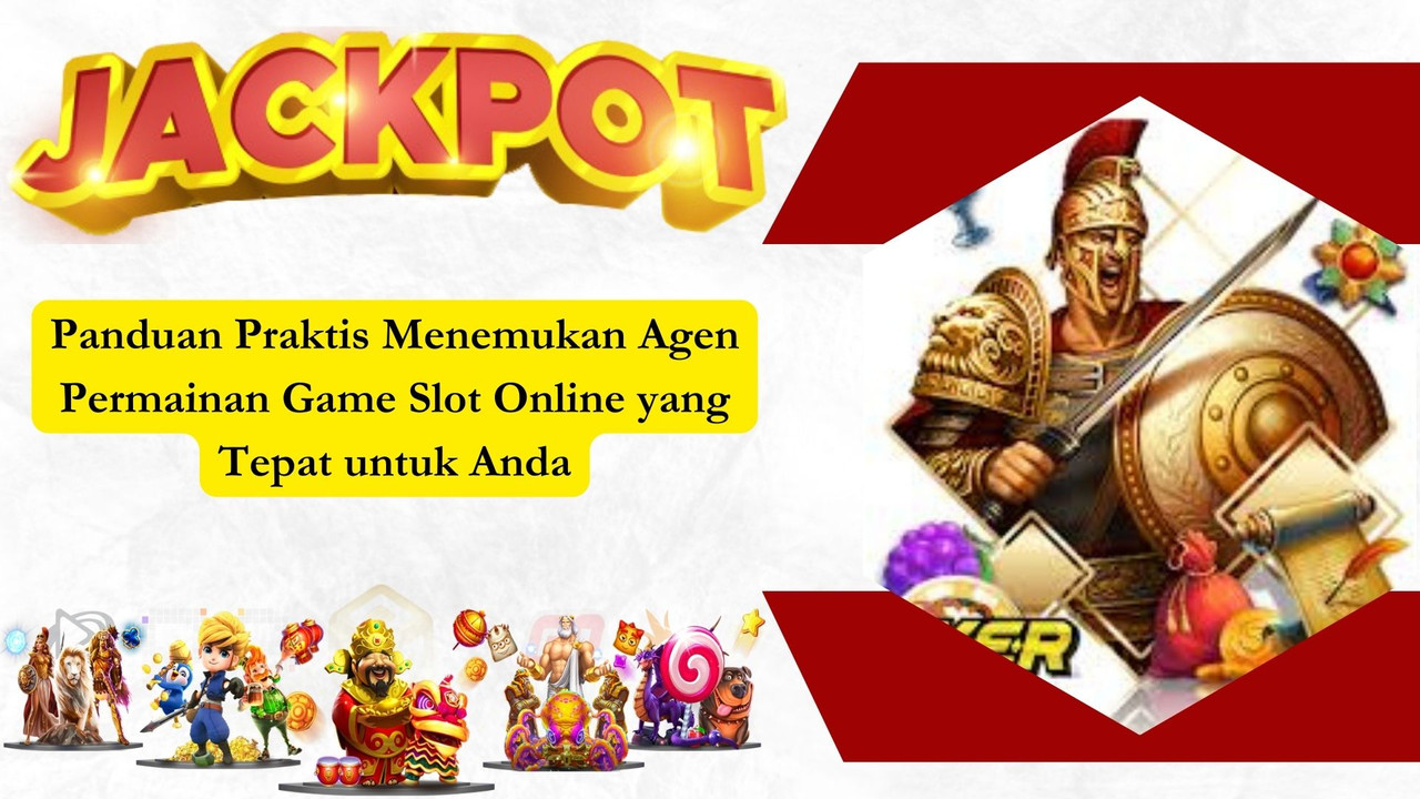 Panduan Praktis Menemukan Agen Permainan Game Slot Online yang Tepat untuk Anda